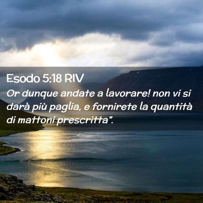 Picture 02 - Esodo 5:18 RIV - Or dunque andate a lavorare! non vi si darà più - Bible Verse Picture