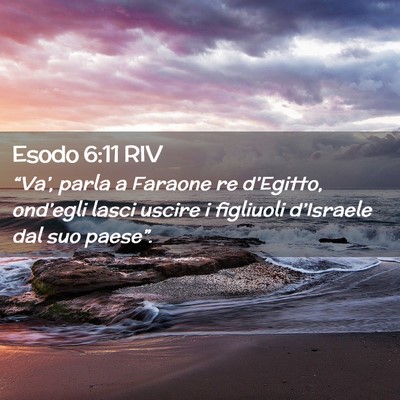 Picture 02 - Esodo 6:11 RIV - “Va’, parla a Faraone re d’Egitto, - Bible Verse Picture