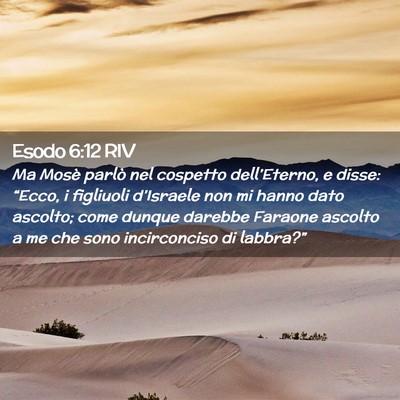 Picture 02 - Esodo 6:12 RIV - Ma Mosè parlò nel cospetto dell’Eterno, e - Bible Verse Picture