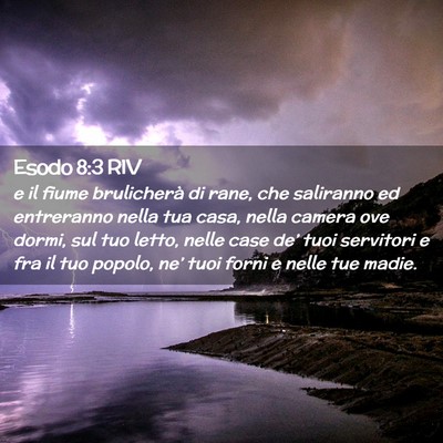 Picture 02 - Esodo 8:3 RIV - e il fiume brulicherà di rane, che saliranno ed - Bible Verse Picture