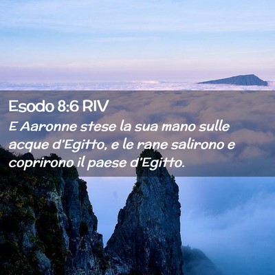 Picture 02 - Esodo 8:6 RIV - E Aaronne stese la sua mano sulle acque - Bible Verse Picture