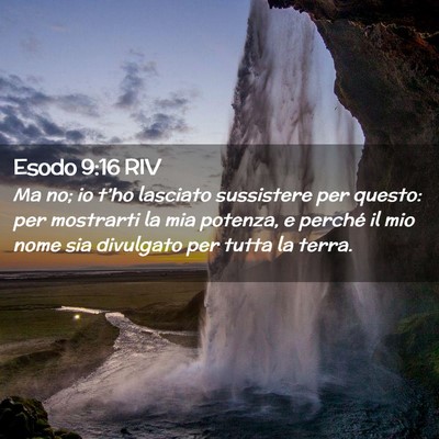 Picture 02 - Esodo 9:16 RIV - Ma no; io t’ho lasciato sussistere per questo: - Bible Verse Picture