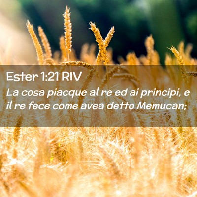 Picture 02 - Ester 1:21 RIV - La cosa piacque al re ed ai principi, e il re - Bible Verse Picture