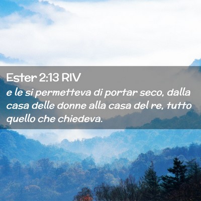 Picture 02 - Ester 2:13 RIV - e le si permetteva di portar seco, dalla casa - Bible Verse Picture