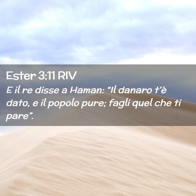 Picture 02 - Ester 3:11 RIV - E il re disse a Haman: “Il danaro t’è dato, - Bible Verse Picture