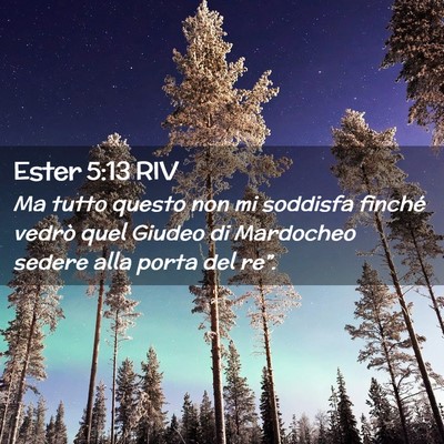 Picture 02 - Ester 5:13 RIV - Ma tutto questo non mi soddisfa finché vedrò - Bible Verse Picture