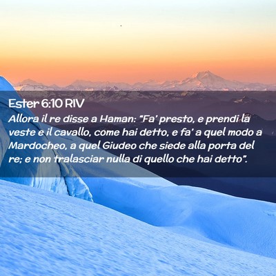 Picture 02 - Ester 6:10 RIV - Allora il re disse a Haman: “Fa’ presto, e - Bible Verse Picture
