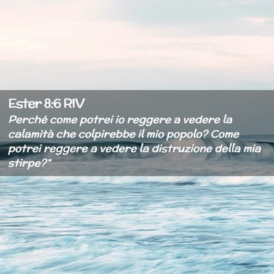 Picture 02 - Ester 8:6 RIV - Perché come potrei io reggere a vedere la - Bible Verse Picture
