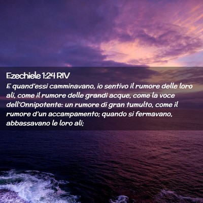 Picture 02 - Ezechiele 1:24 RIV - E quand’essi camminavano, io sentivo il rumore - Bible Verse Picture