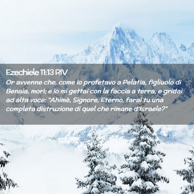 Picture 02 - Ezechiele 11:13 RIV - Or avvenne che, come io profetavo a Pelatia, - Bible Verse Picture
