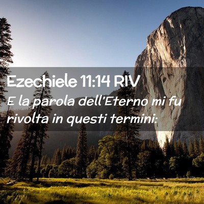 Picture 02 - Ezechiele 11:14 RIV - E la parola dell’Eterno mi fu rivolta in questi - Bible Verse Picture
