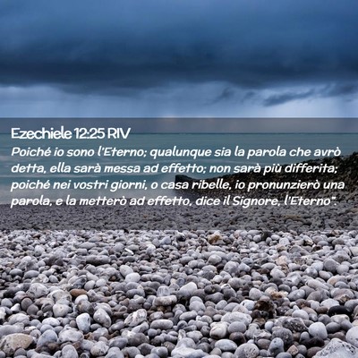 Picture 02 - Ezechiele 12:25 RIV - Poiché io sono l’Eterno; qualunque sia la - Bible Verse Picture