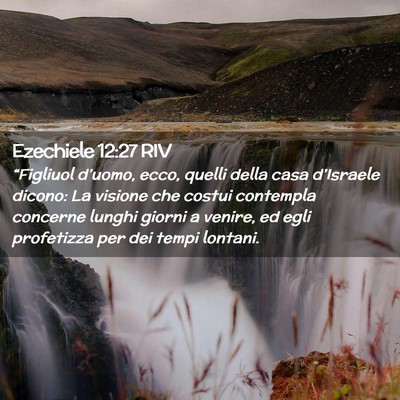 Picture 02 - Ezechiele 12:27 RIV - “Figliuol d’uomo, ecco, quelli della casa - Bible Verse Picture