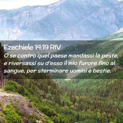 Picture 02 - Ezechiele 14:19 RIV - O se contro quel paese mandassi la peste, e - Bible Verse Picture