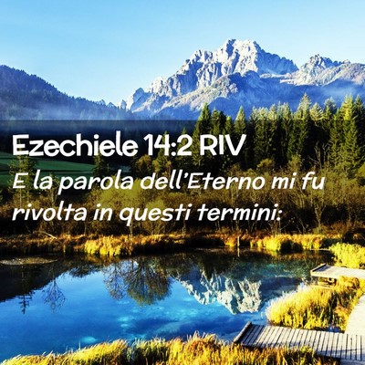 Picture 02 - Ezechiele 14:2 RIV - E la parola dell’Eterno mi fu rivolta in questi - Bible Verse Picture