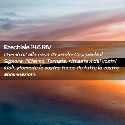 Picture 02 - Ezechiele 14:6 RIV - Perciò di’ alla casa d’Israele: Così parla - Bible Verse Picture