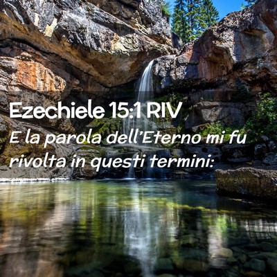 Picture 02 - Ezechiele 15:1 RIV - E la parola dell’Eterno mi fu rivolta in questi - Bible Verse Picture