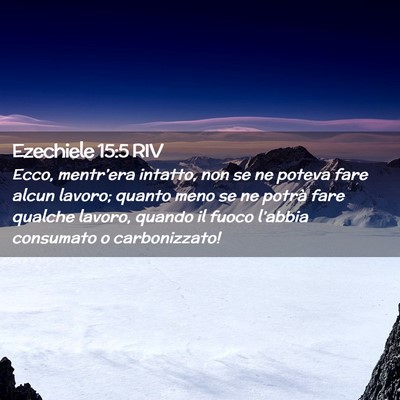 Picture 02 - Ezechiele 15:5 RIV - Ecco, mentr’era intatto, non se ne poteva fare - Bible Verse Picture