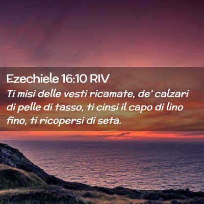 Picture 02 - Ezechiele 16:10 RIV - Ti misi delle vesti ricamate, de’ calzari di - Bible Verse Picture