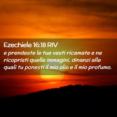 Picture 02 - Ezechiele 16:18 RIV - e prendeste le tue vesti ricamate e ne ricopristi - Bible Verse Picture