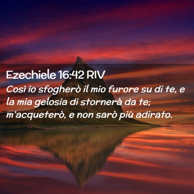 Picture 02 - Ezechiele 16:42 RIV - Così io sfogherò il mio furore su di te, e la - Bible Verse Picture