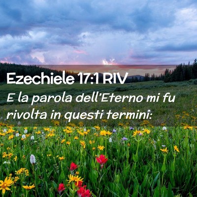 Picture 02 - Ezechiele 17:1 RIV - E la parola dell’Eterno mi fu rivolta in questi - Bible Verse Picture