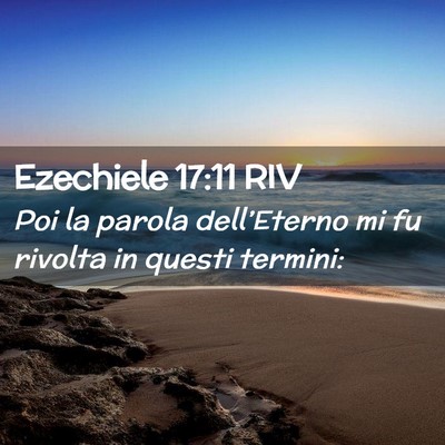 Picture 02 - Ezechiele 17:11 RIV - Poi la parola dell’Eterno mi fu rivolta in - Bible Verse Picture