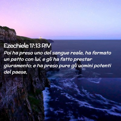 Picture 02 - Ezechiele 17:13 RIV - Poi ha preso uno del sangue reale, ha fermato un - Bible Verse Picture