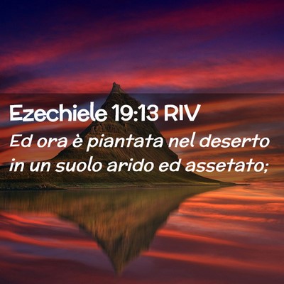 Picture 02 - Ezechiele 19:13 RIV - Ed ora è piantata nel deserto in un suolo arido - Bible Verse Picture