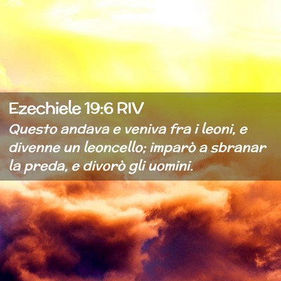 Picture 02 - Ezechiele 19:6 RIV - Questo andava e veniva fra i leoni, e divenne un - Bible Verse Picture
