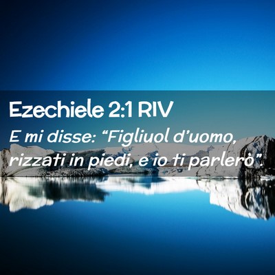 Picture 02 - Ezechiele 2:1 RIV - E mi disse: “Figliuol d’uomo, rizzati in - Bible Verse Picture