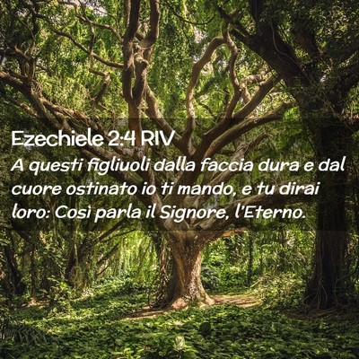 Picture 02 - Ezechiele 2:4 RIV - A questi figliuoli dalla faccia dura e dal cuore - Bible Verse Picture