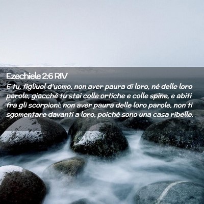 Picture 02 - Ezechiele 2:6 RIV - E tu, figliuol d’uomo, non aver paura di loro, - Bible Verse Picture