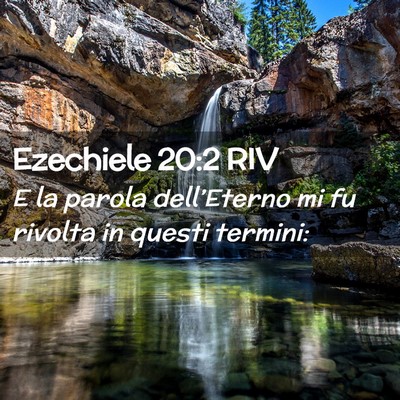 Picture 02 - Ezechiele 20:2 RIV - E la parola dell’Eterno mi fu rivolta in questi - Bible Verse Picture