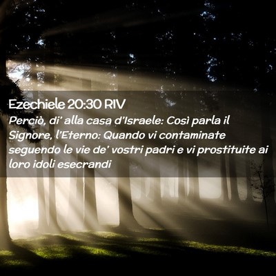 Picture 02 - Ezechiele 20:30 RIV - Perciò, di’ alla casa d’Israele: Così parla - Bible Verse Picture