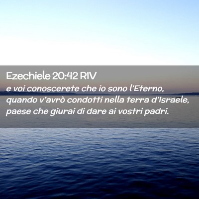 Picture 02 - Ezechiele 20:42 RIV - e voi conoscerete che io sono l’Eterno, quando - Bible Verse Picture