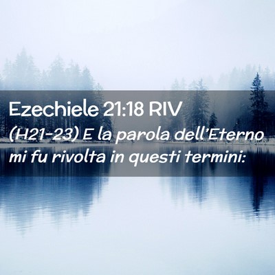 Picture 02 - Ezechiele 21:18 RIV - (H21-23) E la parola dell’Eterno mi fu rivolta - Bible Verse Picture