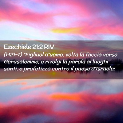 Picture 02 - Ezechiele 21:2 RIV - (H21-7) “Figliuol d’uomo, vòlta la faccia - Bible Verse Picture