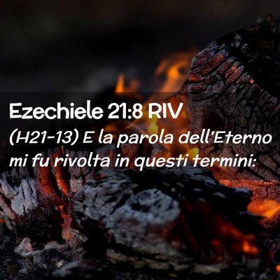 Picture 02 - Ezechiele 21:8 RIV - (H21-13) E la parola dell’Eterno mi fu rivolta - Bible Verse Picture