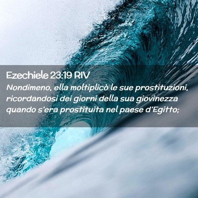 Picture 02 - Ezechiele 23:19 RIV - Nondimeno, ella moltiplicò le sue prostituzioni, - Bible Verse Picture