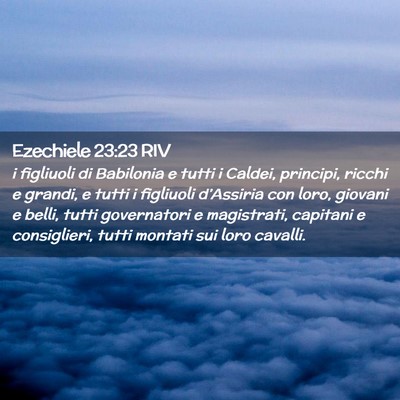 Picture 02 - Ezechiele 23:23 RIV - i figliuoli di Babilonia e tutti i Caldei, - Bible Verse Picture