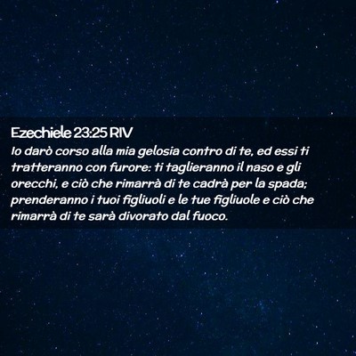 Picture 02 - Ezechiele 23:25 RIV - Io darò corso alla mia gelosia contro di te, ed - Bible Verse Picture