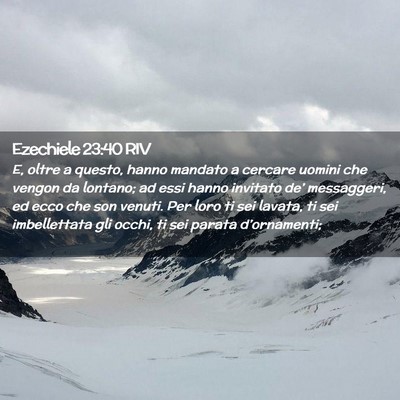 Picture 02 - Ezechiele 23:40 RIV - E, oltre a questo, hanno mandato a cercare uomini - Bible Verse Picture