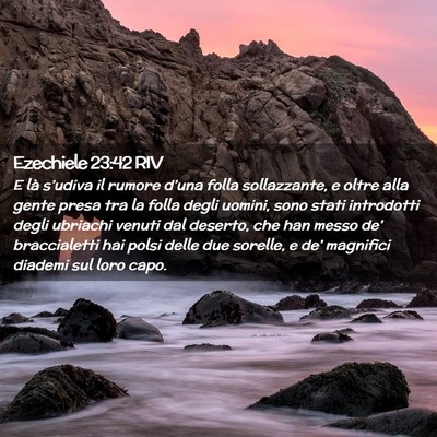 Picture 02 - Ezechiele 23:42 RIV - E là s’udiva il rumore d’una folla - Bible Verse Picture