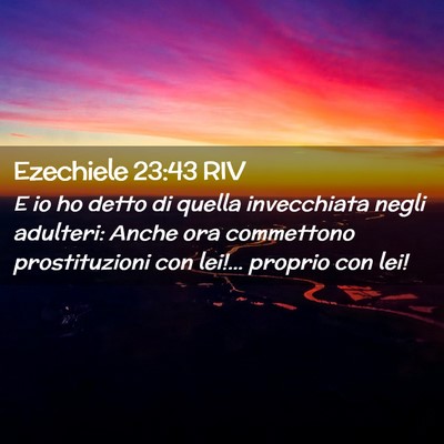 Picture 02 - Ezechiele 23:43 RIV - E io ho detto di quella invecchiata negli - Bible Verse Picture