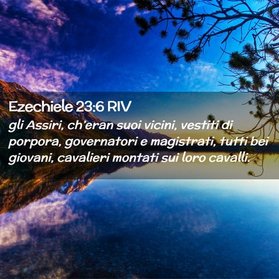 Picture 02 - Ezechiele 23:6 RIV - gli Assiri, ch’eran suoi vicini, vestiti di - Bible Verse Picture