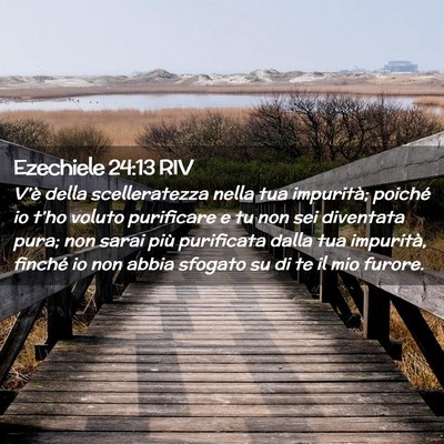 Picture 02 - Ezechiele 24:13 RIV - V’è della scelleratezza nella tua impurità; - Bible Verse Picture