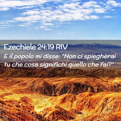Picture 02 - Ezechiele 24:19 RIV - E il popolo mi disse: “Non ci spiegherai tu che - Bible Verse Picture