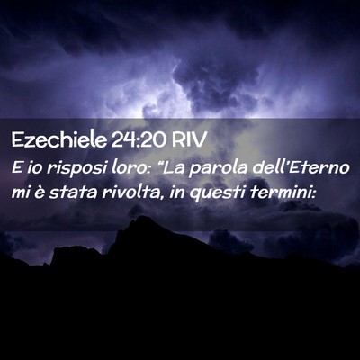 Picture 02 - Ezechiele 24:20 RIV - E io risposi loro: “La parola dell’Eterno mi - Bible Verse Picture