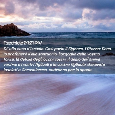 Picture 02 - Ezechiele 24:21 RIV - Di’ alla casa d’Israele: Così parla il - Bible Verse Picture